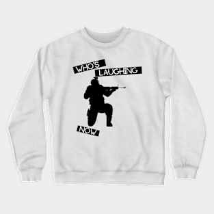 Who's Laughing now Crewneck Sweatshirt